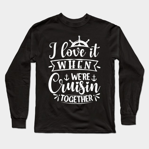 I Love It When We're Cruising Together Family Trip Cruise Long Sleeve T-Shirt by rhazi mode plagget